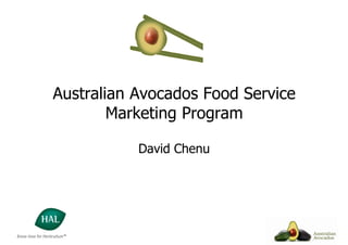 Australian Avocados Food Service
        Marketing Program

           David Chenu
 