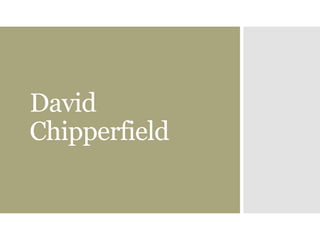 David
Chipperfield
 