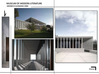 MUSEUM OF MODERN LITERATURE
-MERBECH ALEMANIA 2006-




                              Inicio
 