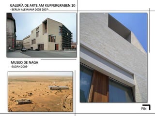 GALERÍA DE ARTE AM KUPFERGRABEN 10
- BERLIN ALEMANIA 2003 2007-




MUSEO DE NAGA
-SUDAN 2008-




                                     FIN
 