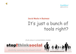 @DavidChris




   Social Media in Business:


   It’s just a bunch of
           tools right?

(Auto plays in presentatio...