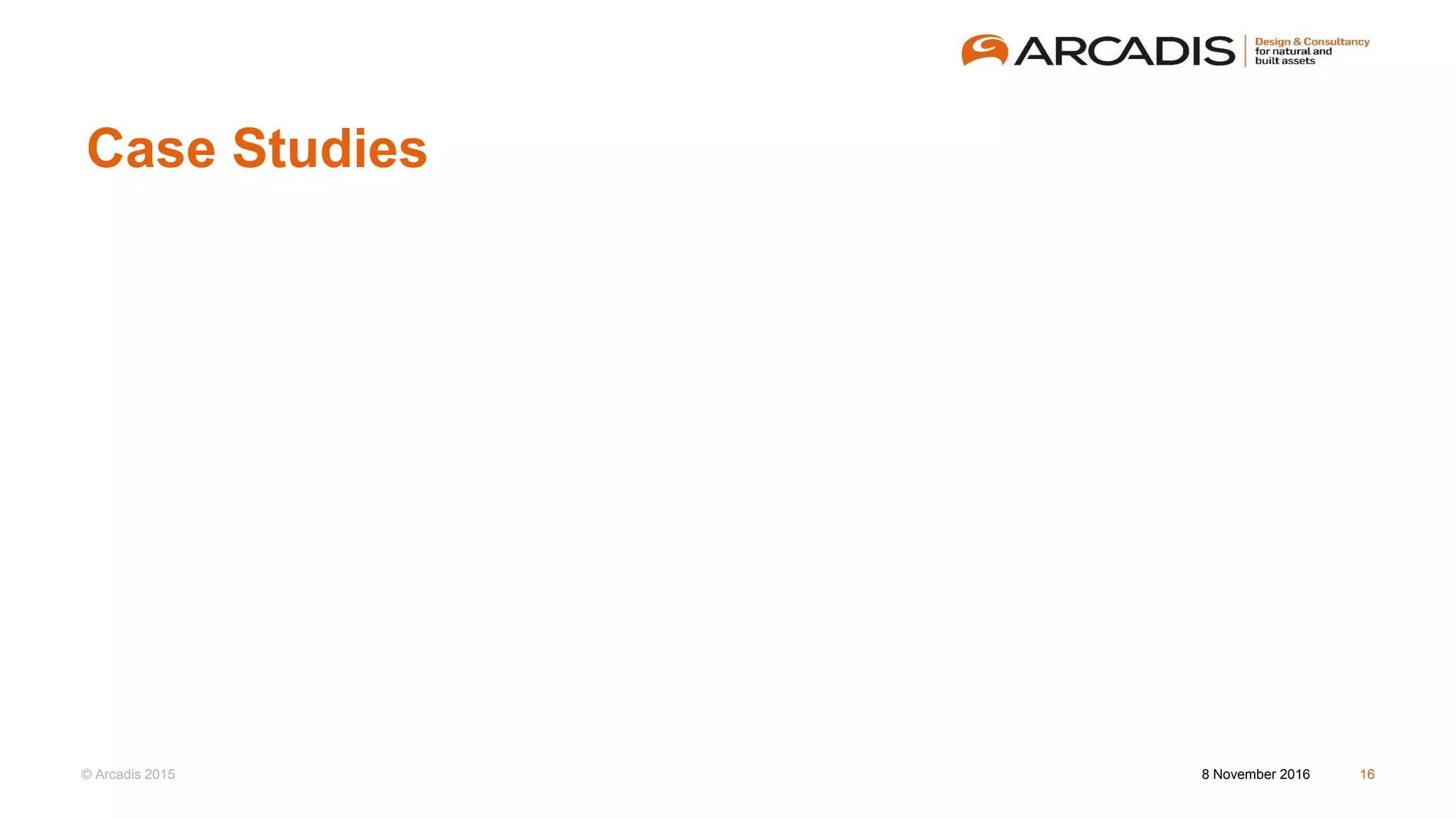 © Arcadis 2015
Case Studies
8 November 2016 16
 