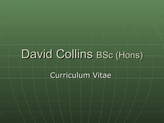 David Collins  BSc (Hons) Curriculum Vitae  