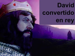 David convertidoen rey 