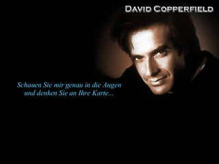 Schauen Sie mir genau in die Augen und denken Sie an Ihre Karte... 