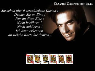 Sie sehen hier 6 verschiedene Karten ! Denken Sie an Eine  ! Nur an diese Eine ! Nicht berühren !  Nicht anklicken ! Ich kann erkennen  an welche Karte Sie denken ! 