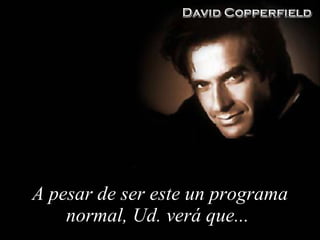 A pesar de ser este un programa normal, Ud. verá que...  