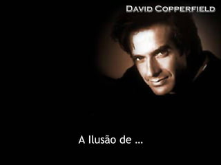 A Ilusão de … 