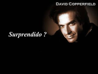 Surprendido ? 