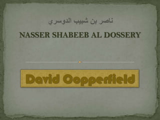 NASSER SHABEEB AL DOSSERY

David Copperfield

 