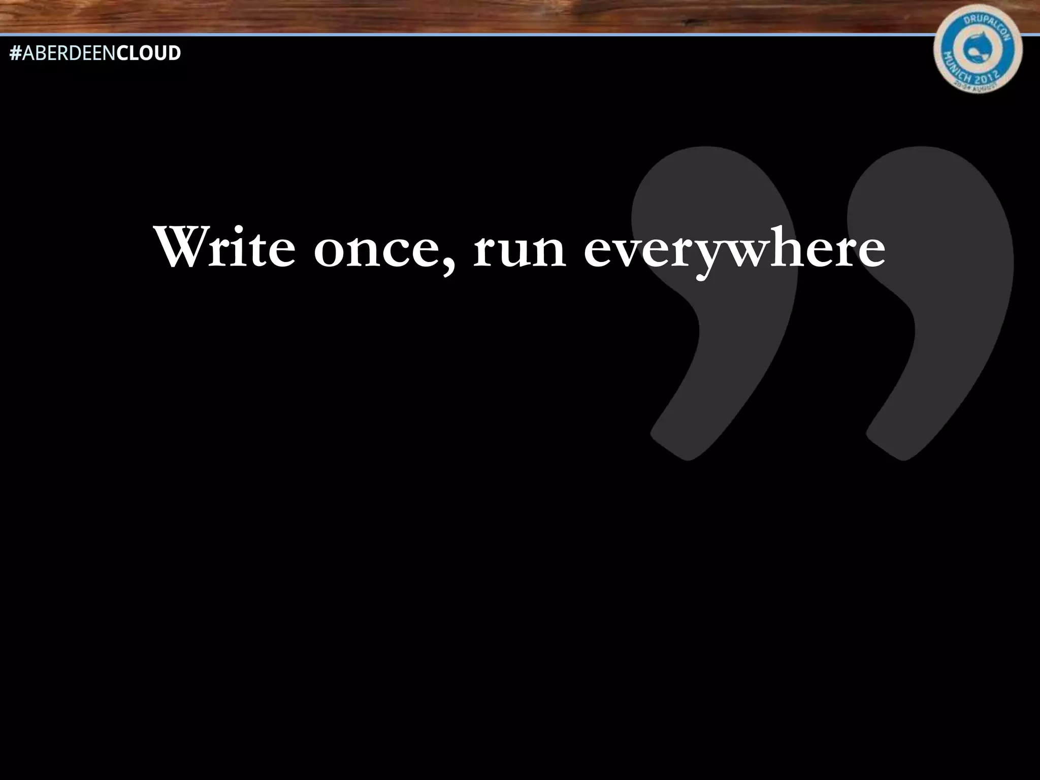 Write once, run everywhere
 