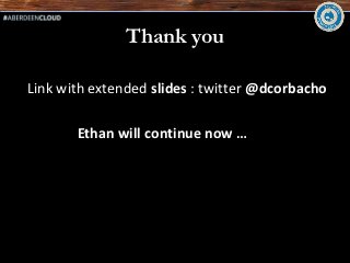 Thank you

Link with extended slides : twitter @dcorbacho

       Ethan will continue now …
 