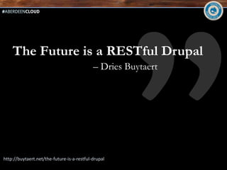 The Future is a RESTful Drupal
                                            – Dries Buytaert




http://buytaert.net/the-future-is-a-restful-drupal
 