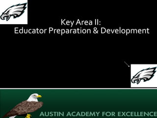 Key Area II:  Educator Preparation & Development Click on Eagle for Answer AAE Rating??? 
