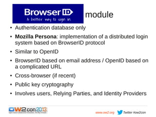 BrowserID module
●

●

●

●

Authentication database only
Mozilla Persona: implementation of a distributed login
system ba...
