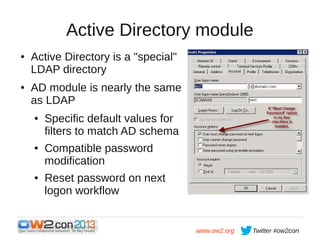 Active Directory module
●

●

Active Directory is a "special"
LDAP directory
AD module is nearly the same
as LDAP
●

●

●
...