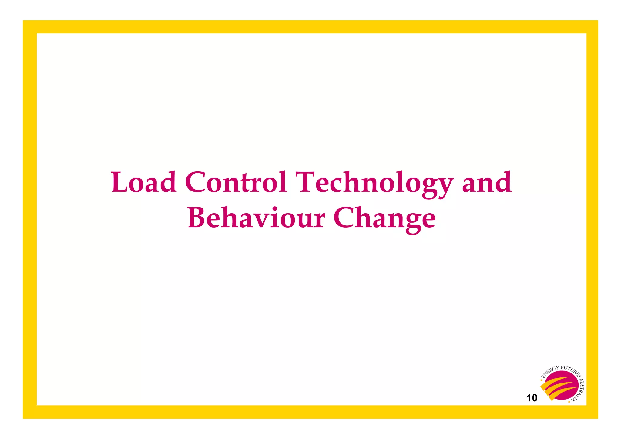 10
Load Control Technology and
Behaviour Change
 