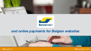@paytium @davdebcom
and online payments for Belgian websites
 