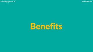 Benefits
david@paytium.nl @davdebcom
 