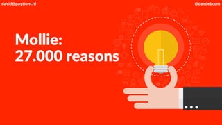 Mollie:
27.000 reasons
david@paytium.nl @davdebcom
 