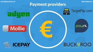 Mollie:
- Fast sign-up
- Low costs
- Integrations
david@paytium.nl @davdebcom
 