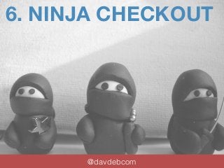 6. NINJA CHECKOUT 
@davdebcom 
by Vicki Brown Designs 
 