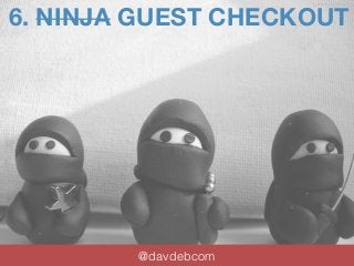 6. NINJA GUEST CHECKOUT 
@davdebcom 
by Vicki Brown Designs 
 