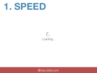 1. SPEED 
@davdebcom 
 