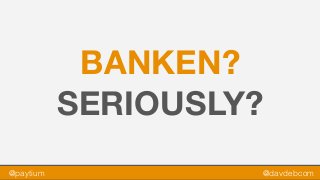 @paytium @davdebcom
BANKEN?
SERIOUSLY?
 