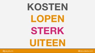 @paytium @davdebcom
KOSTEN
LOPEN
STERK
UITEEN
 