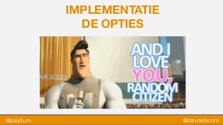 @paytium @davdebcom
IMPLEMENTATIE
DE OPTIES
Gratis plugins van een PSP
of random citizen,  
betaalde plugins van
specialist, of natuurlijk zelf
bouwen!
 