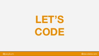 @paytium @davdebcom
LET’S
CODE
 