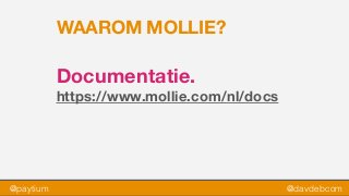 @paytium @davdebcom
WAAROM MOLLIE?
Documentatie.
https://www.mollie.com/nl/docs
 
