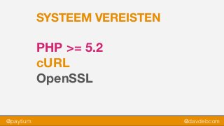 @paytium @davdebcom
SYSTEEM VEREISTEN
PHP >= 5.2
cURL
OpenSSL
 