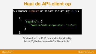 @paytium @davdebcom
Haal de API-client op
Of download de PHP bestanden handmatig:
https://github.com/mollie/mollie-api-php
 