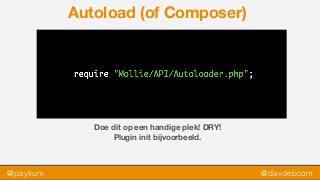 @paytium @davdebcom
Autoload (of Composer)
Doe dit op een handige plek! DRY!
Plugin init bijvoorbeeld.
 