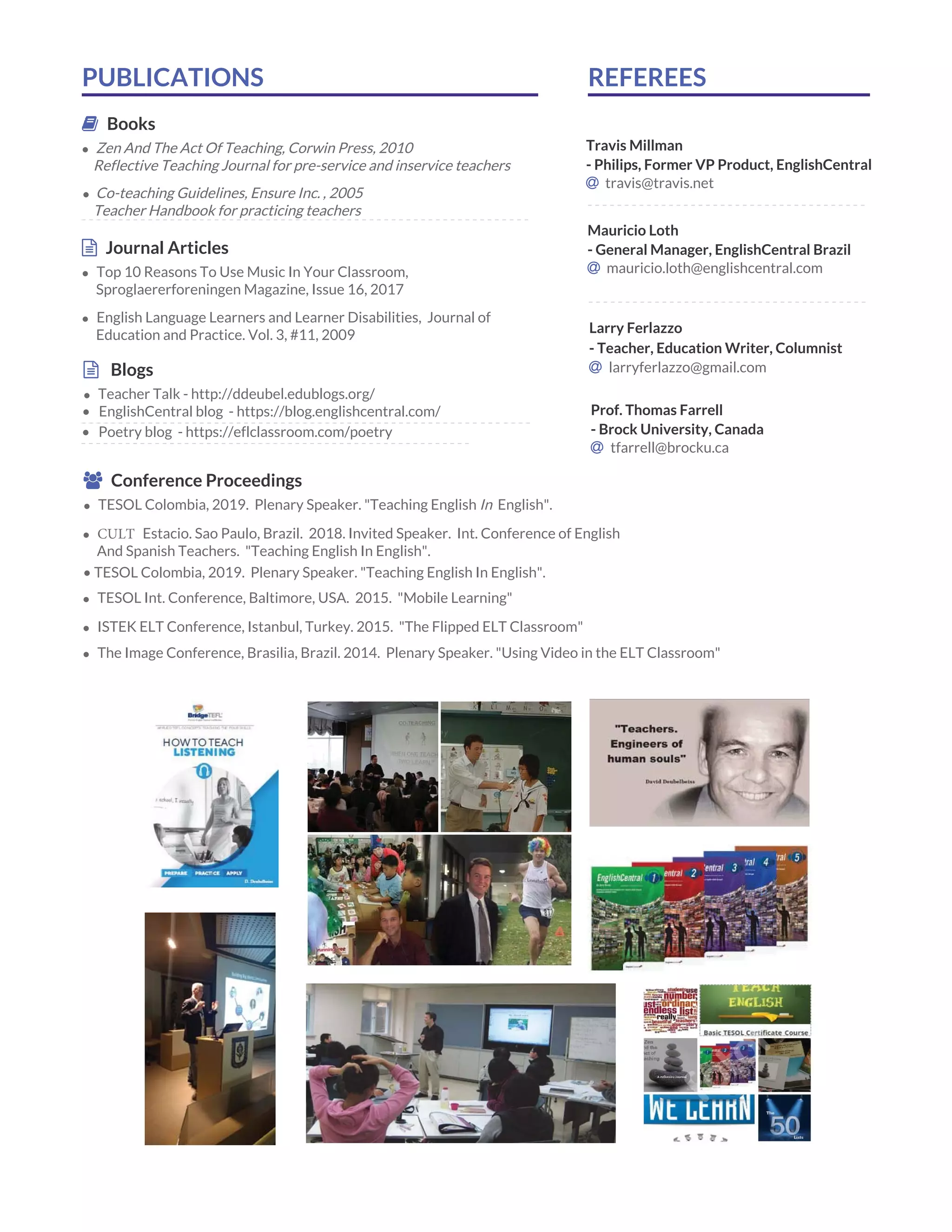 REFEREES
EnglishCentral
Ǜ @
PUBLICATIONS
Books
•
Journal Articles
•
•
Conference Proceedings
•
•
•
•
•
•
•
Ǜ
Prof.
Ǜ
Travis Millman
Philips, Former VP Product, EnglishCentral
Ǜ travis@travis.net