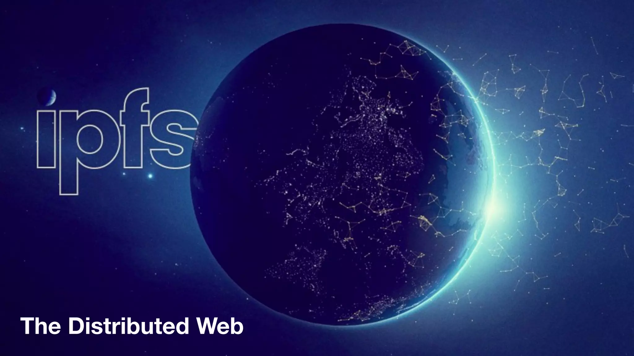 IPFS
The Distributed Web
 