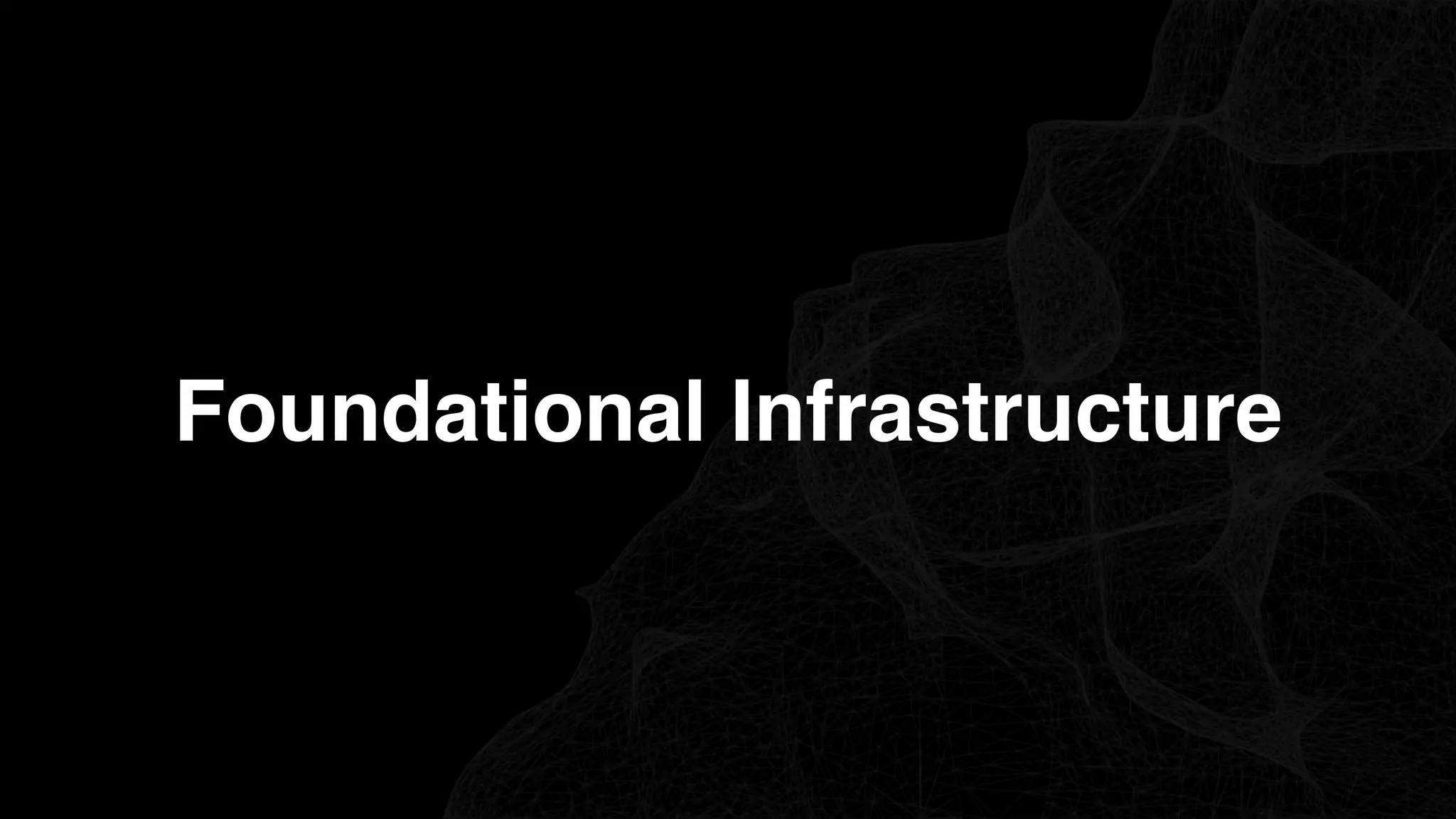 Foundational Infrastructure
 