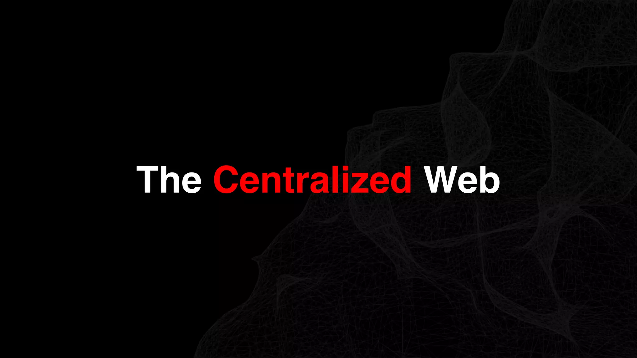 The Centralized Web
 