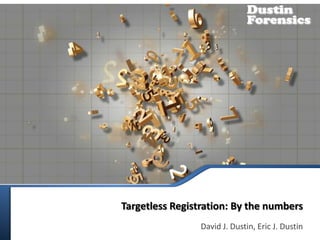 Targetless Registration: By the numbers 
David J. Dustin, Eric J. Dustin  