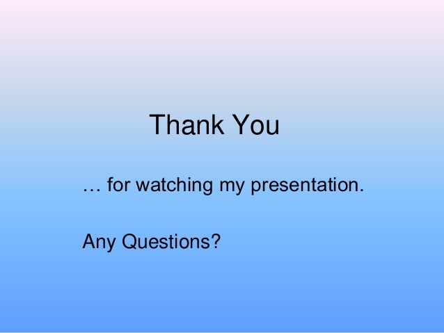 Thank You For Watching My Presentation Any Questions Savvy Thank You For Watching My Presentation Any Questions Savvy