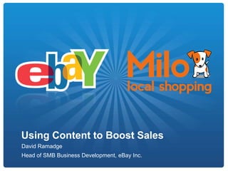 Using Content to Boost Sales
David Ramadge
Head of SMB Business Development, eBay Inc.
 