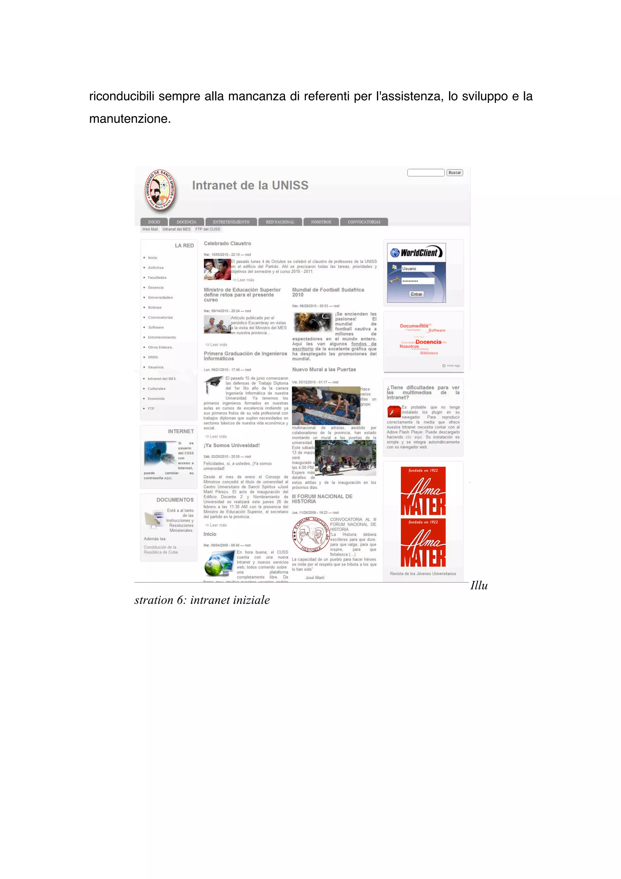 riconducibili sempre alla mancanza di referenti per l'assistenza, lo sviluppo e la
manutenzione.




                                                                      Illu
        stration 6: intranet iniziale
 