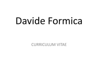 Davide Formica CURRICULUM VITAE 