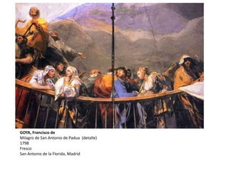 GOYA, Francisco de
Milagro de San Antonio de Padua (detalle)
1798
Fresco
San Antonio de la Florida, Madrid
 