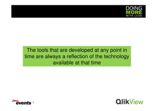 The tools that are developed at any point in
time are always a reflection of the technology
              available at that time




   9
 