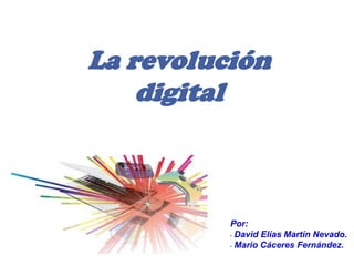 La revolución digital Por: ,[object Object]