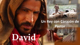 David
Un Rey con Corazón de
Pastor
 