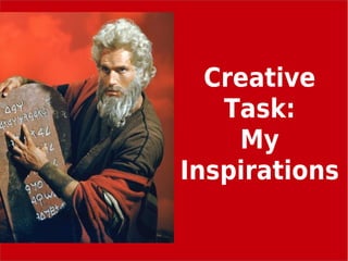 Creative
Task:
My
Inspirations

 